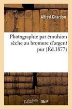 Photographie Par Émulsion Sèche Au Bromure d'Argent Pur