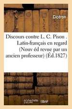 Discours Contre L. C. Pison . Latin-Français En Regard Nouvelle Édition,