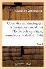 Cours de Mathématiques: À l'Usage Des Candidats À l'École Polytechnique, À l'École Tome 2