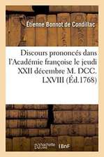 Discours Prononcés Dans l'Académie Françoise Le Jeudi XXII Décembre M. DCC. LXVIII,