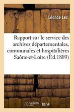 Rapport Sur Le Service Des Archives Départementales: Communales Et Hospitalières Et Des Bibliothèques Administratives de Saône-Et-Loire 1888-1889