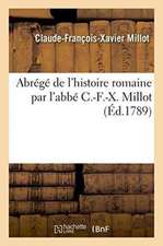 Abrégé de l'Histoire Romaine Par l'Abbé C.-F.-X. Millot