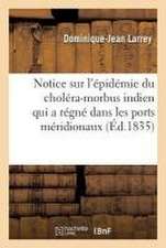 Notice Sur l'Épidémie Du Choléra-Morbus Indien Qui a Régné Dans Les Ports Méridionaux