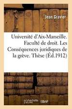 Université d'Aix-Marseille. Faculté de Droit d'Aix. Les Conséquences Juridiques de la Grève. Thèse