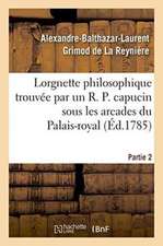 Lorgnette Philosophique Trouvée Par Un R. P. Capucin Sous Les Arcades Du Palais-Royal, Partie 2