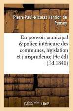 Du Pouvoir Municipal Et de la Police Intérieure Des Communes 4e Édition, Précédée d'Une