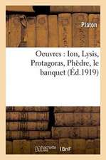 Oeuvres de Platon: Ion, Lysis, Protagoras, Phèdre, Le Banquet