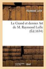 Le Grand Et Dernier Art de M. Raymond Lulle