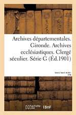 Archives Départementales. Gironde. Archives Ecclésiastiques: Clergé Séculier. Série G. Tome II. No 921-3156