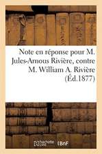 Note En Réponse Pour M. Jules-Arnous Rivière, Contre M. William A. Rivière