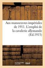 Aux Manoeuvres Impériales de 1911. l'Emploi de la Cavalerie Allemande