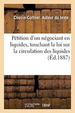 Pétition d'Un Négociant En Liquides À M. Le Ministre Des Finances, Touchant l'Application de la Loi: Sur La Circulation Des Liquides, Suivie d'Un Mémo