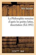 La Philosophie romaine d'après les poètes latins, dissertation