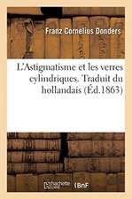 L'Astigmatisme Et Les Verres Cylindriques. Traduit Du Hollandais