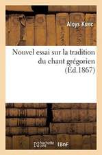 Nouvel Essai Sur La Tradition Du Chant Grégorien