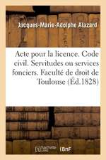 Pour La Licence. Code Civil. Des Servitudes Ou Services Fonciers: Code de Procédure Civile. de la Vérification d'Écritures. Faculté de Droit de Toulou