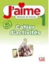 J'aime 1: Niveau A1 - Cahier d'activites