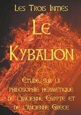 LE KYBALION : Etude sur la philosophie hermétique de l'ancienne Egypte et de l'ancienne Grèce