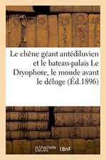 Le Chêne Géant Antédiluvien Et Le Bateau-Palais Le Dryophore, Le Monde Avant Le Déluge