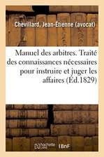 Manuel Des Arbitres. Traité Des Principales Connaissances Nécessaires Pour Instruire Et Juger