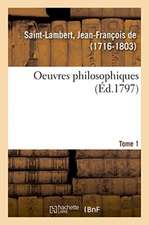 Oeuvres Philosophiques. Tome 1