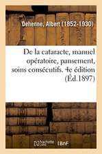 de la Cataracte, Manuel Opératoire, Pansement, Soins Consécutifs. 4e Édition