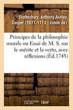 Principes de la Philosophie Morale Ou Essai de M. S. Sur Le Mérite Et La Vertu, Avec Réflexions