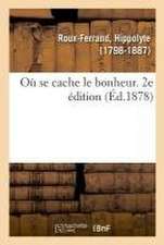 Où Se Cache Le Bonheur. 2e Édition