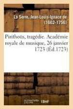 Pirithoüs, Tragédie. Académie Royale de Musique, 26 Janvier 1723