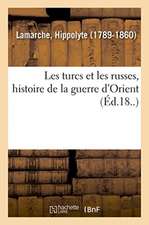 Les Turcs Et Les Russes, Histoire de la Guerre d'Orient