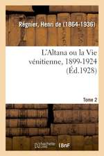 L'Altana Ou La Vie Vénitienne, 1899-1924. Tome 2