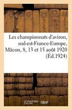 Les Championnats d'Aviron, Sud-Est-France-Europe, Mâcon, 8, 13 Et 15 Août 1920: Et Du Vie Congrès de l'Union Des Sociétés Agricoles Du Jura. Arbois, 6