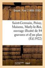 Saint-Germain, Poissy, Maisons, Marly-Le-Roi, Ouvrage Illustré de 84 Gravures Et d'Un Plan