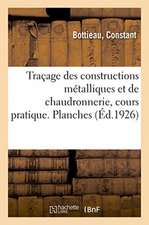 Traçage Des Constructions Métalliques Et de Chaudronnerie, Cours Pratique. Planches: Elèves Des Écoles Professionnelles, Des Traceurs, Dessinateurs, C