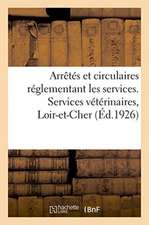 Arrêtés Et Circulaires Réglementant Les Services. Services Vétérinaires, Loir-Et-Cher