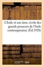 L'Inde Et Son Âme, Écrits Des Grands Penseurs de l'Inde Contemporaine