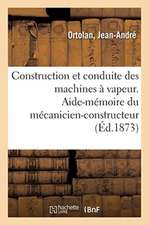 Construction Et Conduite Des Machines À Vapeur