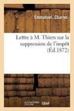 Lettre À M. Thiers Sur La Suppression de l'Impôt