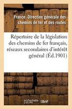 Répertoire de la Législation Des Chemins de Fer Français, Réseaux Secondaires d'Intérêt Général: Chemins de Fer d'Intérêt Local Et Tramways, 31 Décemb