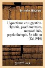 Hypnotisme Et Suggestion. Hystérie, Psychonévroses, Neurasthénie, Psychothérapie. 3e Édition