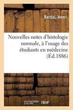 Nouvelles Notes d'Histologie Normale, À l'Usage Des Étudiants En Médecine