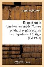 Rapport Sur Le Fonctionnement de l'Office Public d'Hygiène Sociale de Département À Alger: Pendant l'Année 1922