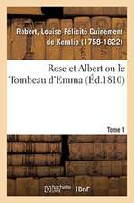 Rose Et Albert Ou Le Tombeau d'Emma. Tome 1