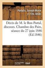 Décès de M. Le Bon Portal, Discours. Chambre Des Pairs, Séance Du 27 Juin 1846