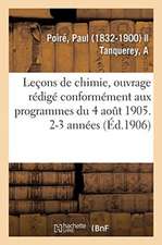 Leçons de Chimie, Ouvrage Rédigé Conformément Aux Programmes Du 4 Août 1905. 2-3 Années