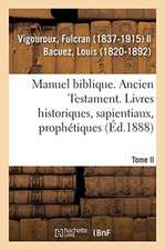 Manuel Biblique Ou Cours d'Écriture Sainte À l'Usage Des Séminaires. Tome II