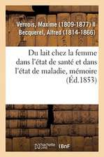 Du Lait Chez La Femme Dans l'État de Santé Et Dans l'État de Maladie, Mémoire