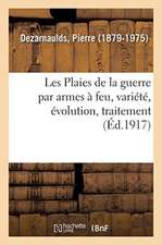 Les Plaies de la Guerre Par Armes À Feu, Variété, Évolution, Traitement