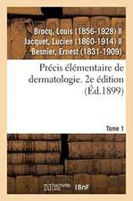 Précis Élémentaire de Dermatologie. Tome 1. 2e Édition