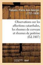 Observations Sur Les Affections Catarrhales En Général Et Particulièrement Sur Celles Connues